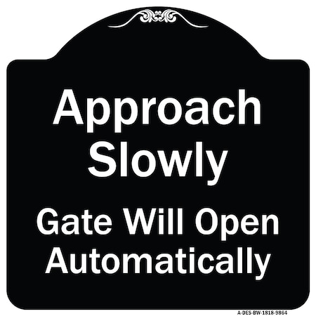 Signmission Designer Series-Approach Slowly Gate Will Open Automatically, 18" x 18", BW-1818-9864 A-DES-BW-1818-9864